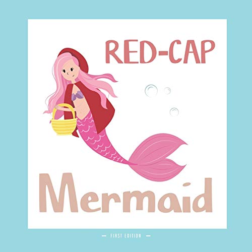 Red-Cap Mermaid: A Different Version Of The Classic Fairy Tale Of The Little Red Riding Hood