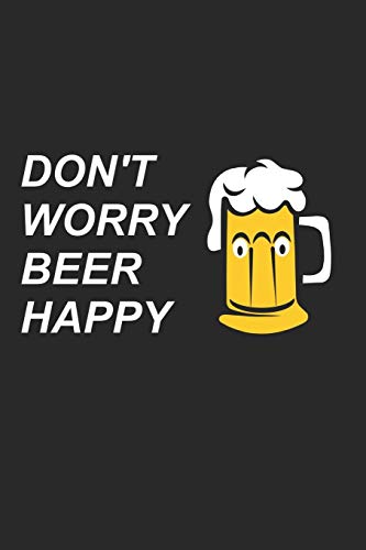 Bier Tasting Buch: Dein Persönliches Verkostungsbuch Zum Selber Ausfüllen ? Für Über 100 Verschiedene Bier Sorten, Craft Beer, Pils, Pale Ale Oder Ipa ... Motiv: Dont Worry Beer Happy (German Edition) - 9781088707265