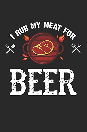 Bier Tasting Buch: Dein Persönliches Verkostungsbuch Zum Selber Ausfüllen ? Für Über 100 Verschiedene Bier Sorten, Craft Beer, Pils, Pale Ale Oder Ipa ... Format ? Motiv: Rub My Meat (German Edition) - 9781088710678