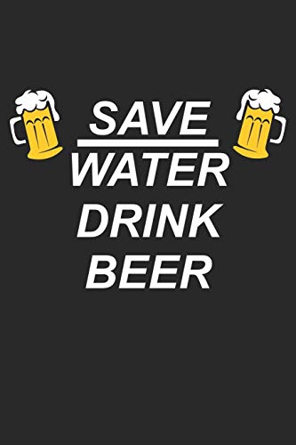 Bier Tasting Buch: Dein Persönliches Verkostungsbuch Zum Selber Ausfüllen ? Für Über 100 Verschiedene Bier Sorten, Craft Beer, Pils, Pale Ale Oder Ipa ... Motiv: Save Water Drink Beer (German Edition) - 9781088710692