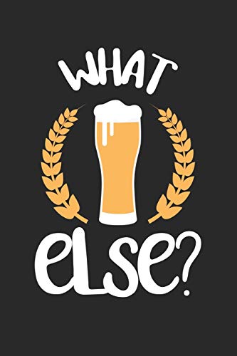 Bier Tasting Buch: Dein Persönliches Verkostungsbuch Zum Selber Ausfüllen ? Für Über 100 Verschiedene Bier Sorten, Craft Beer, Pils, Pale Ale Oder Ipa ... Format ? Motiv: What Else (German Edition) - 9781088710746
