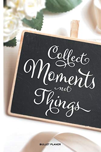 Collect Moments Not Things: Ein Bullet Planer Mit Punktraster F?r Ordnung Und Kreative Planung Zur Erreichung Deiner Ziele, 108 Seiten, Ca. Din A5 (6" X 9") (German Edition)
