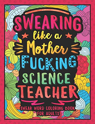 Swearing Like A Motherfucking Science Teacher: Swear Word Coloring Book For Adults With Scientist Teaching Related Cussing