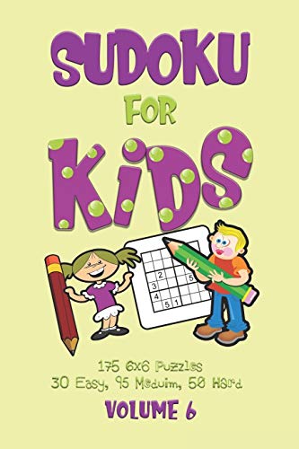 Sudoku For Kids Volume 6: Sudoku Puzzle Book For Beginners Volume 6 (175 6X6 Puzzles, 30 Easy, 95 Medium And 50 Hard)