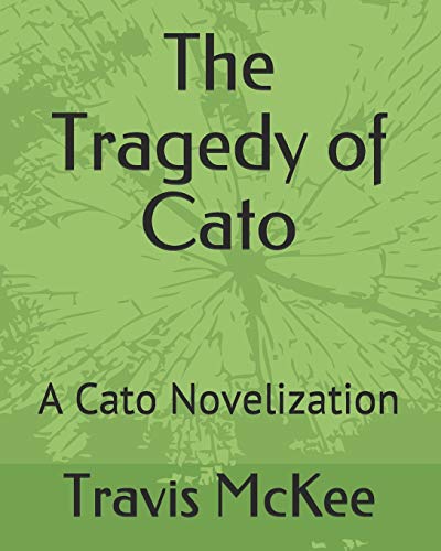 The Tragedy Of Cato: A Cato Novelization