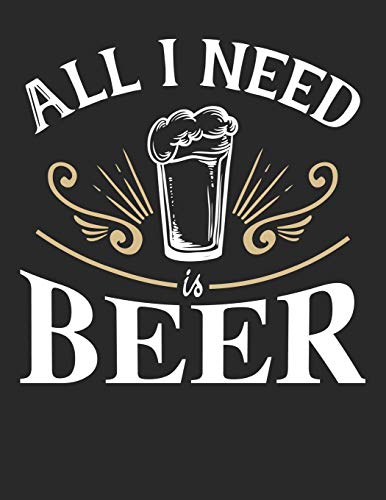 Bier Tasting Buch: Dein Persönliches Verkostungsbuch Zum Selber Ausfüllen ? Für Über 100 Verschiedene Bier Sorten, Craft Beer, Pils, Pale Ale Oder Ipa ... ? Motiv: All I Need Is Beer (German Edition) - 9781088916148