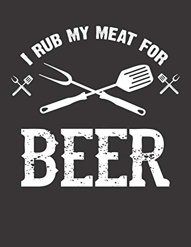 Bier Tasting Buch: Dein Persönliches Verkostungsbuch Zum Selber Ausfüllen ? Für Über 100 Verschiedene Bier Sorten, Craft Beer, Pils, Pale Ale Oder Ipa ... Motiv: Rub My Meat For Beer (German Edition) - 9781088920268