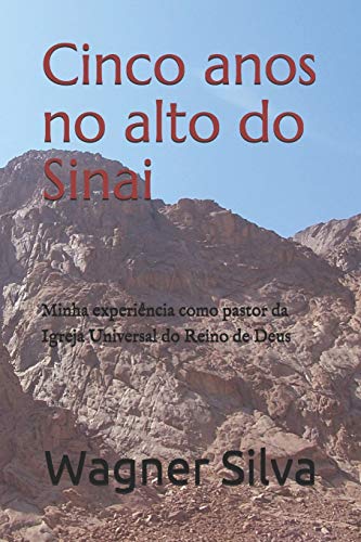 Cinco Anos No Alto Do Sinai: Minha Experi?ncia Como Pastor Da Igreja Universal Do Reino De Deus (Portuguese Edition)