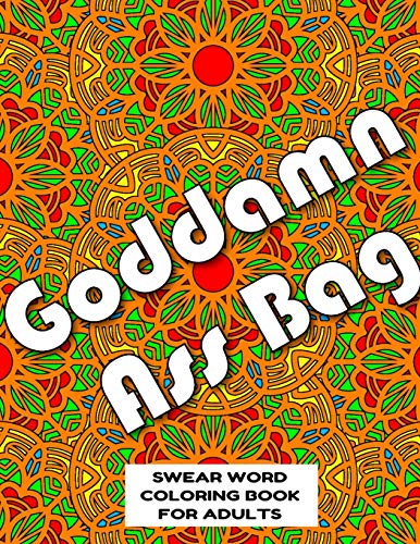 Goddamn Ass Bag Swear Word Coloring Book For Adults: Swear Word Coloring Book For Adults Stress Relieving Designs 8.5" X 11" Mandala Designs 54 Pages