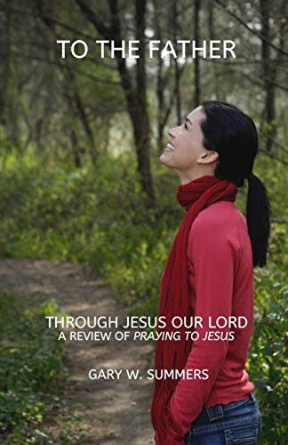 To The Father?Through Jesus: A Review Of Andrew Hallenbeck's Book, 'Praying To Jesus'