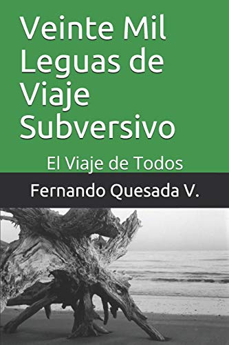 Veinte Mil Leguas De Viaje Subversivo: El Viaje De Todos (Spanish Edition)