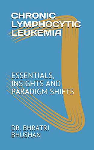 Chronic Lymphocytic Leukemia: Essentials, Insights And Paradigm Shifts