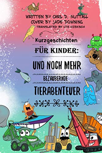 Kurzgeschichten F?r Kinder: Und Noch Mehr Bezaubernde Tierabenteuer (German Edition)