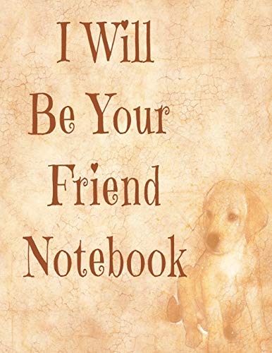 I Will Be Your Friend: Heart Warming, Adorable Friend & Dog Hand Writing 8.5X11 100 Pages For Writing.