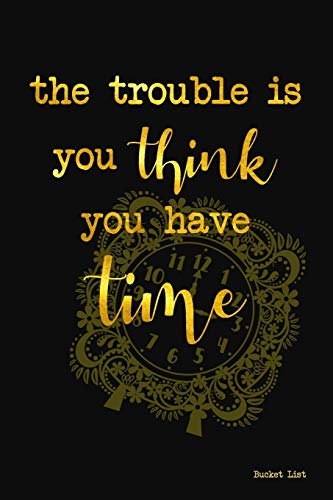 Bucket List: The Trouble Is You Think You Have Time Couples Travel Bucket List