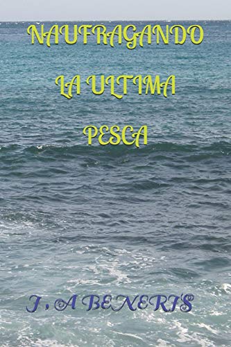 Naufragando La Ultima Pesca (Spanish Edition)