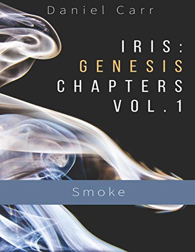 Iris: Genesis Chapters Vol. 1 - "Smoke": Ch. 1-6 ("Iris" Universe (Primary Storyline))