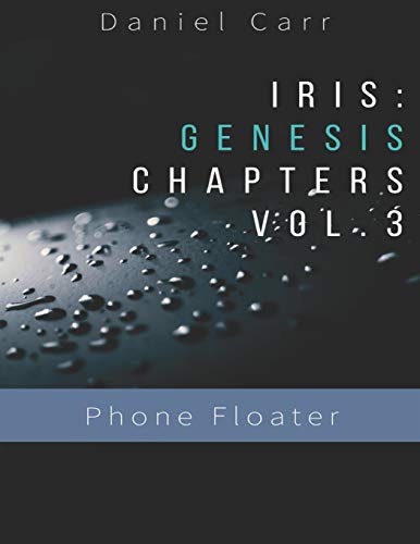 Iris Genesis Chapters - Vol. 3 - "Phone Floater": Ch. 13-16 ("Iris" Universe (Primary Storyline))