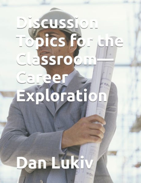 Discussion Topics for the Classroom?Career Exploration