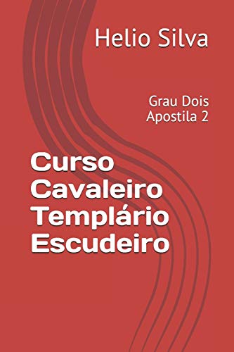 Curso Cavaleiro Templ?írio Escudeiro: Grau Dois Apostila 2 (Curso Cavaleiro Templario Escudeiro) (Portuguese Edition)