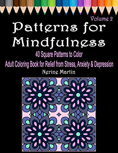 Patterns For Mindfulness Volume 2 Adult Coloring Book For Relief From Stress, Anxiety And Depression