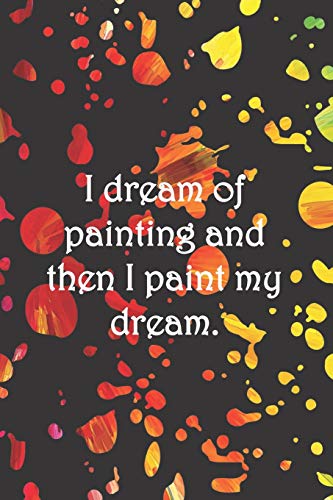 I Dream Of Painting And Then I Paint My Dream.: Dot Grid Paper