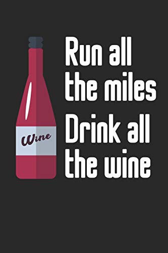 Wein Tasting Buch: Dein Persönliches Verkostungsbuch Zum Selber Ausfüllen ? Für Über 100 Verschiedene Weine ? Handliches 6X9 Format ? Motiv: Run All The Miles Drink All The Wine 3 (German Edition)
