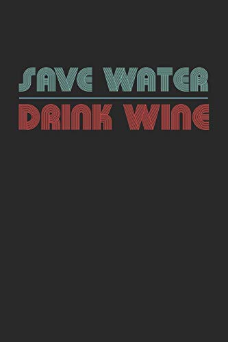 Wein Tasting Buch: Dein Persönliches Verkostungsbuch Zum Selber Ausfüllen ? Für Über 100 Verschiedene Weine ? Handliches 6X9 Format ? Motiv: Save Water (German Edition)