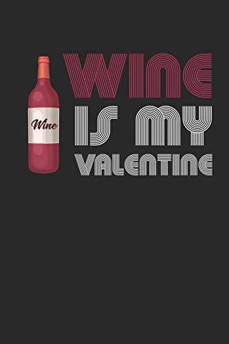 Wein Tasting Buch: Dein Persönliches Verkostungsbuch Zum Selber Ausfüllen ? Für Über 100 Verschiedene Weine ? Handliches 6X9 Format ? Motiv: Wine Is My Valentine 2 (German Edition)
