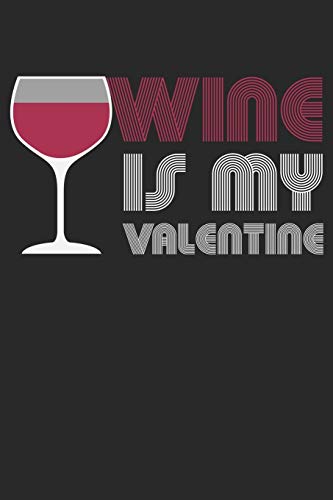Wein Tasting Buch: Dein Persönliches Verkostungsbuch Zum Selber Ausfüllen ? Für Über 100 Verschiedene Weine ? Handliches 6X9 Format ? Motiv: Wine Is My Valentine 3 (German Edition)