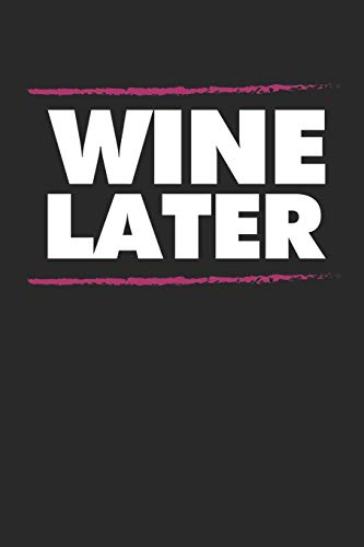 Wein Tasting Buch: Dein Persönliches Verkostungsbuch Zum Selber Ausfüllen ? Für Über 100 Verschiedene Weine ? Handliches 6X9 Format ? Motiv: Wine Later (German Edition)