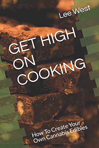 Get High On Cooking: How To Create Your Own Cannabis Edibles