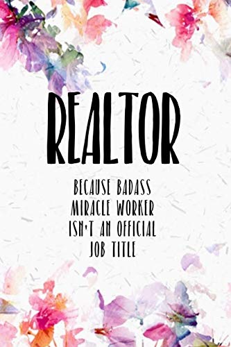 Realtor Because Badass Miracle Worker Isn't An Official Job Title: It Makes A Great Gift For The Realtor In Your Life Who Loves Funny Realtor Gifts