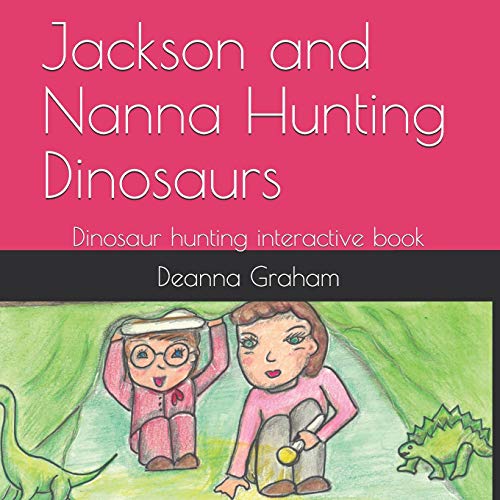 Jackson And Nanna Hunting Dinosaurs: Dinosaur Hunting Interactive Book (The Jackson Series)