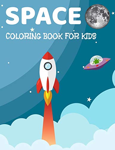Space Coloring Book For Kids: Fantastic Coloring Book For Kids With Aliens, Stars, Ufo ,Astronaut, Aliens And Planets (Childrens Coloring Book's)