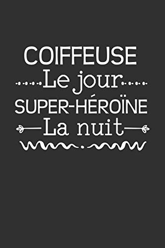 Coiffeuse Le Jour Super-H?ro?ne La Nuit: Carnet Lign? (French Edition)