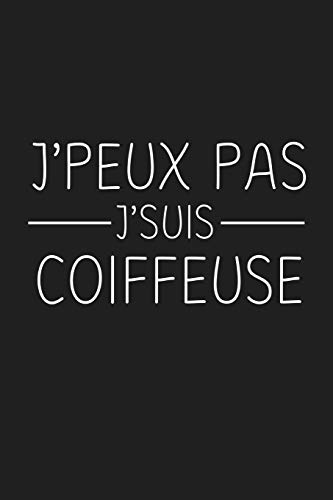 J'Peux Pas J'suis Coiffeuse: Cadeau Original Pour Votre Coiffeuse (French Edition)