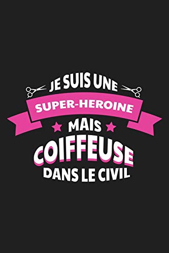 Je Suis Une Super-H?ro?ne Mais Coiffeuse Dans Le Civil: Carnet Lign? (French Edition)