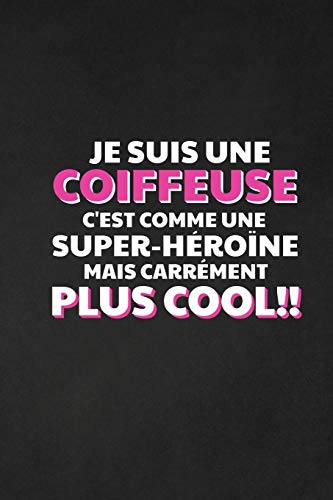 Je Suis Une Coiffeuse C'Est Comme Une Super-H?ro?ne Mais Carr?ment Plus Cool: Carnet Lign? (French Edition)