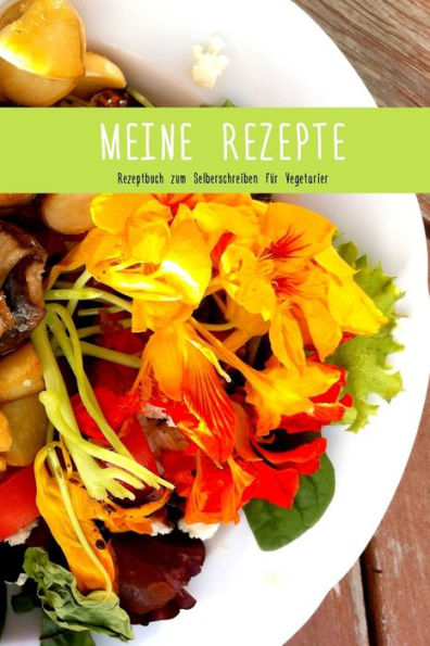 Meine Rezepte: Rezeptbuch zum Selberschreiben f?r Vegetarier | Format 6 x 9 Zoll | Mit Inhaltsverzeichnis | Seiten f?r 75 Rezepte | Softcover (German Edition)