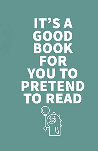 It's A Good Book For You To Pretend To Read