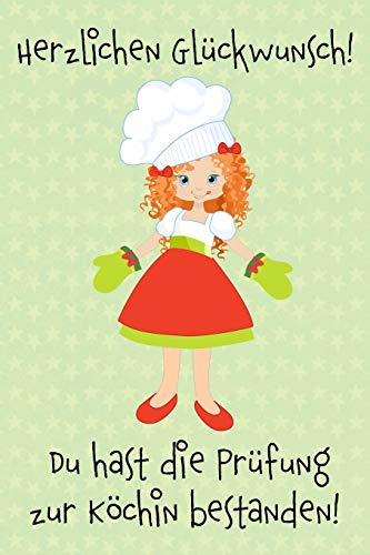 Herzlichen Gl?ckwunsch! Du Hast Die Pr?fung Zur K?chin Bestanden!: Geschenkidee F?r M?dchen Und Frauen Zur Abschlusspr?fung Als K?chin. (German Edition)