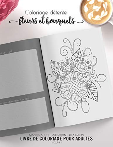 Coloriage D??tente - Fleurs Et Bouquets - Manifestation - Meditation - Relaxation - Livre De Coloriage Pour Adultes - Volume 1: Motifs Relaxants Et Apaisants (Cahier De Coloriage Zen) (French Edition)