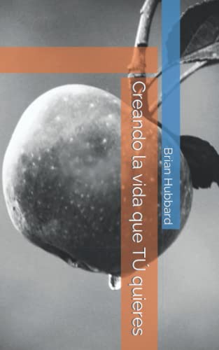 Creando La Vida Que T? Quieres (Spanish Edition)