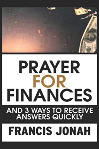 Prayer For Finances: And 3 Ways To Receive Answers Quickly (Prayer Keys)