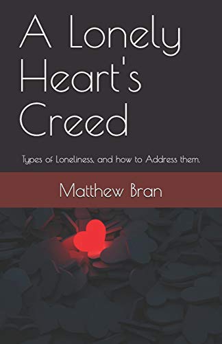 A Lonely Heart's Creed: Types Of Loneliness, And How To Address Them. (Magnum Creed)