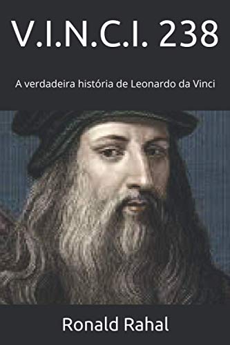 V.I.N.C.I. 238: A Verdadeira Hist?ria De Leonardo Da Vinci (Portuguese Edition)