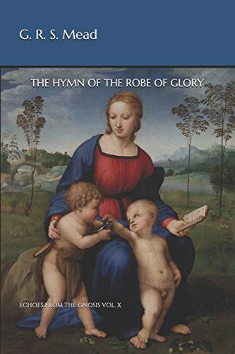 The Hymn Of The Robe Of Glory: Echoes From The Gnosis Vol. X