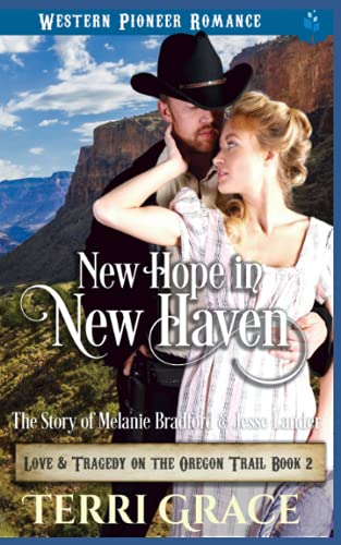 New Hope In New Haven: The Story Of Melanie Bradford And Jesse Lander (Love And Tragedy On The Oregon Trail)