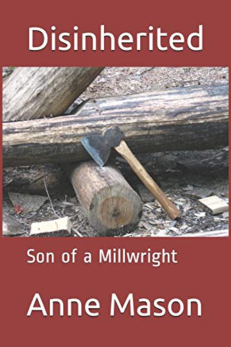 Disinherited: Son Of A Millwright (A Family Of Millwrights)